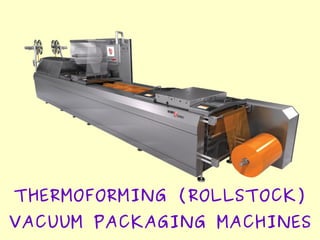 THERMOFORMING (ROLLSTOCK)
VACUUM PACKAGING MACHINES
 