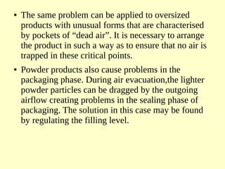● The same problem can be applied to oversized
products with unusual forms that are characterised
by pockets of “dead air”...