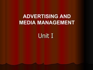 Unit I ADVERTISING AND MEDIA MANAGEMENT 