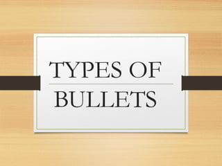 TYPES OF
BULLETS
 