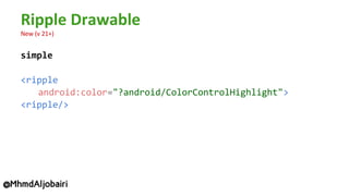 simple
<ripple
android:color="?android/ColorControlHighlight">
<ripple/>
@MhmdAljobairi
 