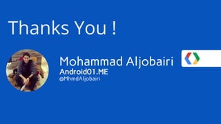 Mohammad Aljobairi
Android01.ME
@MhmdAljobairi
Thanks You !
 