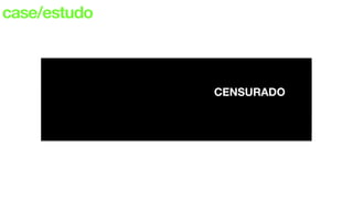 case/estudo
CENSURADO
 