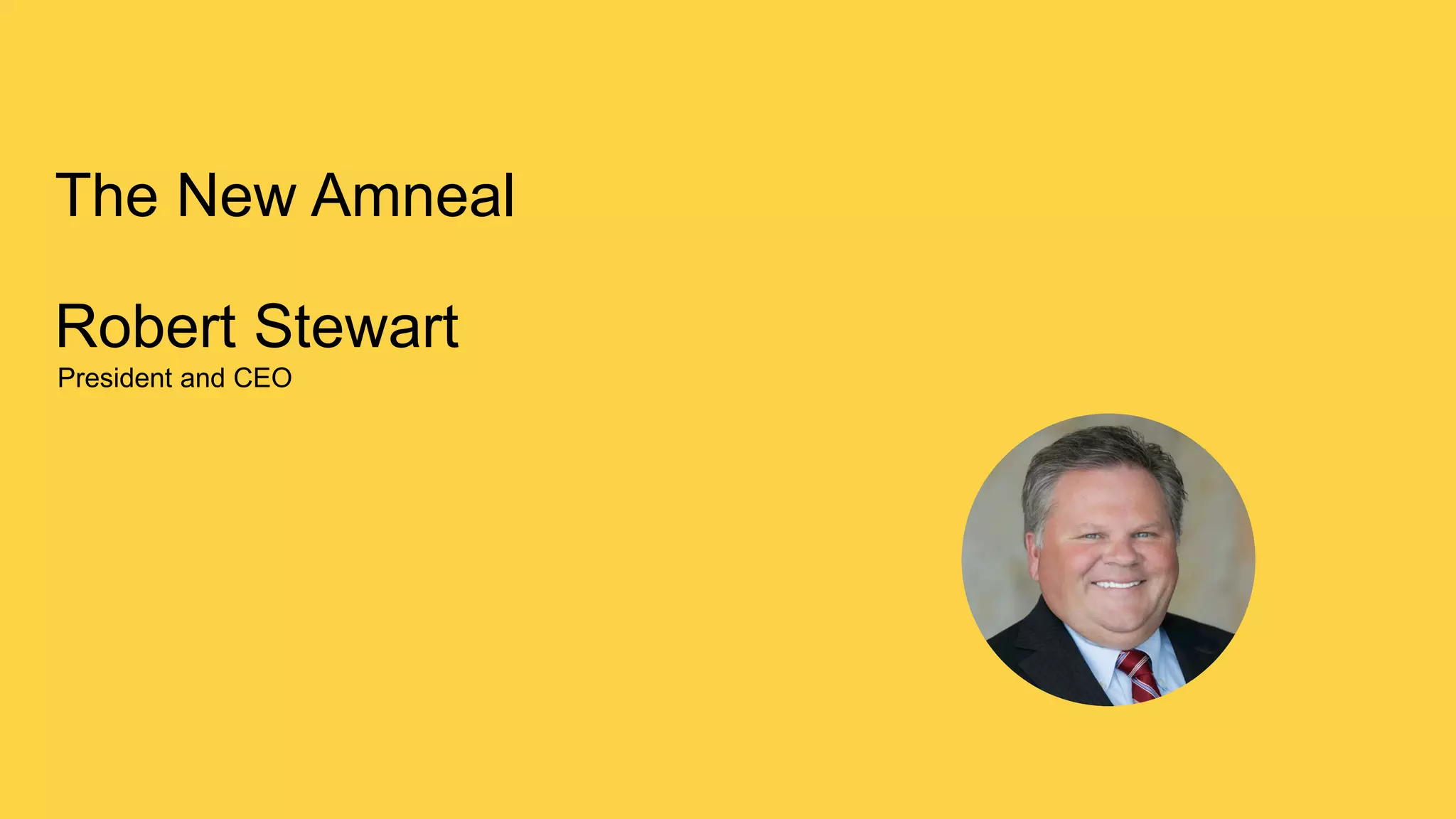 6
The New Amneal
Robert Stewart
President and CEO
 