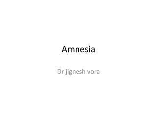 Amnesia
Dr jignesh vora
 
