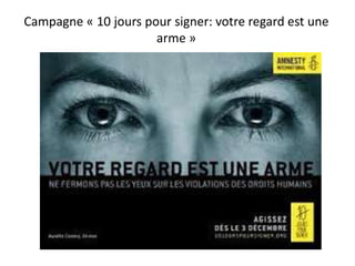 Campagne « 10 jours pour signer: votre regard est une 
arme » 
 