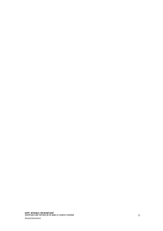 EGYPT: ‘OFFICIALLY, YOU DO NOT EXIST’
DISAPPEARED AND TORTURED IN THE NAME OF COUNTER-TERORISM
Amnesty International
8
 