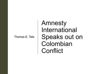 z
Amnesty
International
Speaks out on
Colombian
Conflict
Thomas E. Tate
 