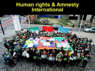 Human rights & Amnesty
International
 