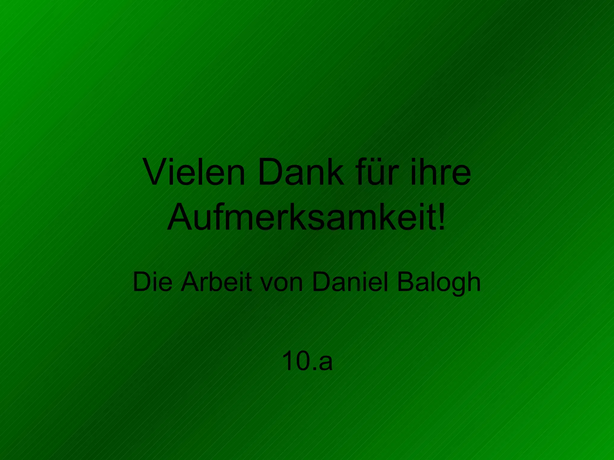 Vielen Dank für ihre Aufmerksamkeit! Die Arbeit von Daniel Balogh 10.a 