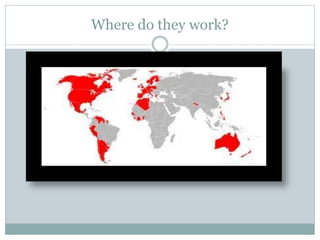 Where do they work?
 
