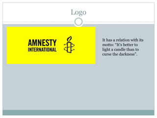 Logo
It has a relation with its
motto: “It’s better to
light a candle than to
curse the darkness”.
 