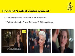 Content & artist endorsement
• Call for nomination video with Juliet Stevenson
• Opinion pieces by Emma Thompson & Gillian...