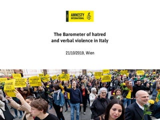 The Barometer of hatred
and verbal violence in Italy
21/10/2019, Wien
 