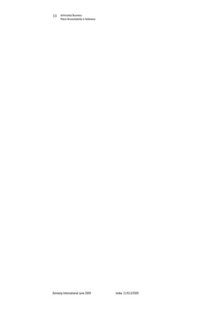 Unfinished Business
Police Accountability in Indonesia
Amnesty International June 2009 Index: 21/013/2009
1010
 