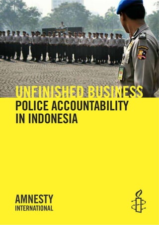 UNFINISHED BUSINESS
POLICE ACCOUNTABILITY
IN INDONESIA
 