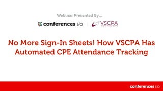 No More Sign-In Sheets! How VSCPA Has
Automated CPE Attendance Tracking
 
