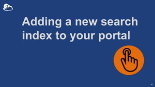 Adding a new search
index to your portal
41
 