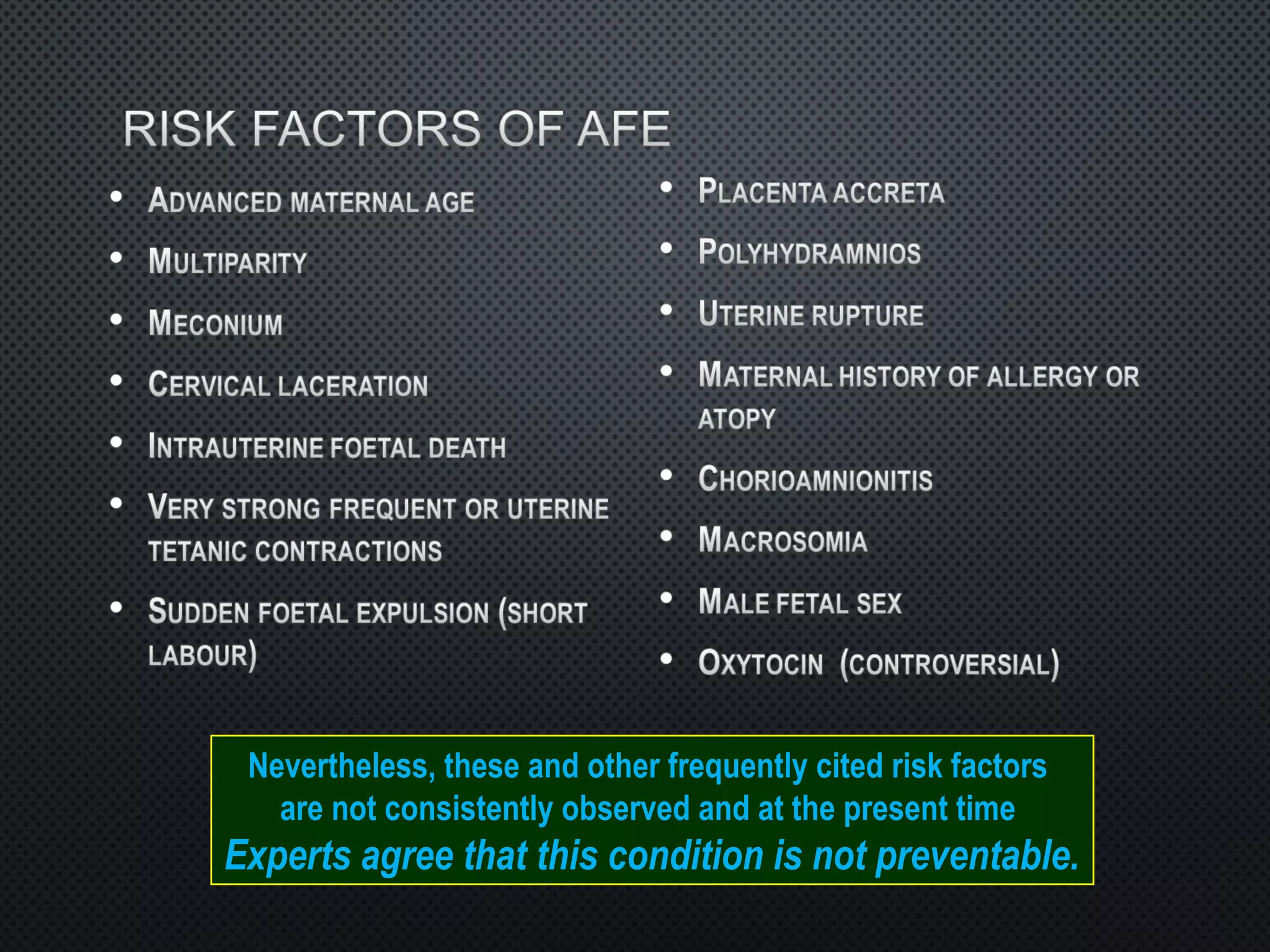 Nevertheless, these and other frequently cited risk factors
are not consistently observed and at the present time
Experts agree that this condition is not preventable.
 