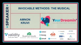 #YeurDreamin2019
INVOCABLE METHODS: THE MUSICAL
AMNON
KRUVI
 