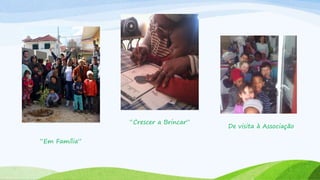 “Em Família”
“Crescer a Brincar”
De visita à Associação
 