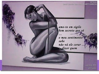 ..
VZ'ArteVZ'Arte
Santi Garcia Canovas | SANTI GARCIASanti Garcia Canovas | SANTI GARCIA
,,,dez14,,III,,,dez14,,III
obrigadaobrigada
amo-te em sigiloamo-te em sigilo
bem secreto que sóbem secreto que só
……
o meu sentimentoo meu sentimento
sabesabe
não vá ele corar …não vá ele corar …
e, dizer queme, dizer quem
 