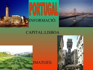 INFORMACIÓ: CAPITAL:LISBOA IMATGES: PORTUGAL 