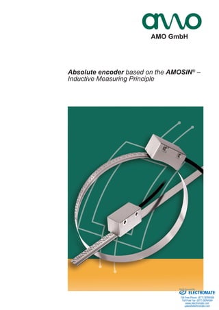 AMO GmbH 
Absolute encoder based on the AMOSIN® – 
Inductive Measuring Principle 
Sold & Serviced By: 
ELECTROMATE 
Toll Free Phone (877) SERVO98 
Toll Free Fax (877) SERV099 
www.electromate.com 
sales@electromate.com 
 