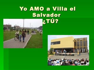 Yo AMO a Villa el Salvador  y ¿TÚ? 