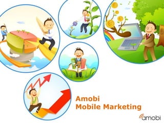 Amobi
Mobile Marketing
 