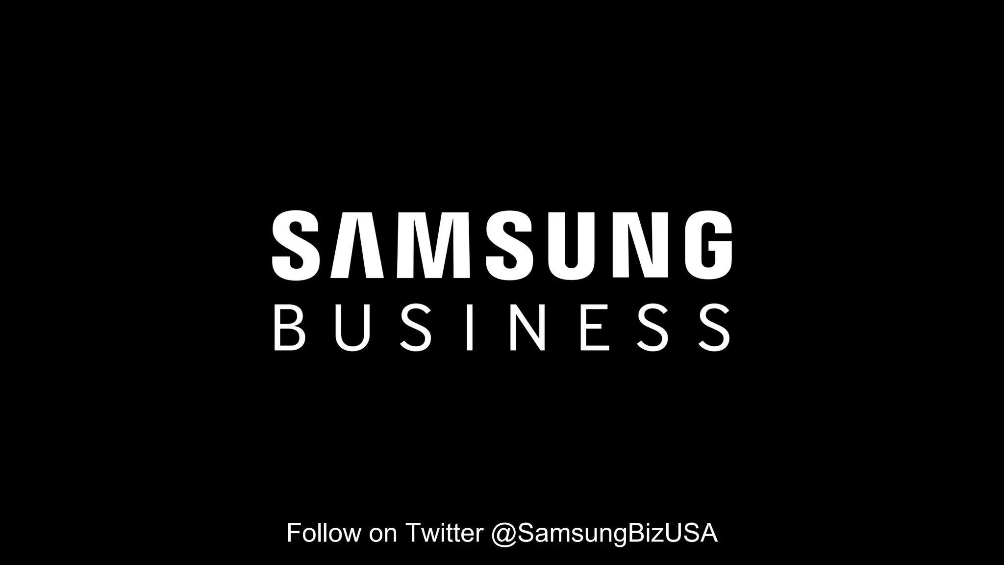 Follow on Twitter @SamsungBizUSA
 