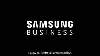 Follow on Twitter @SamsungBizUSA