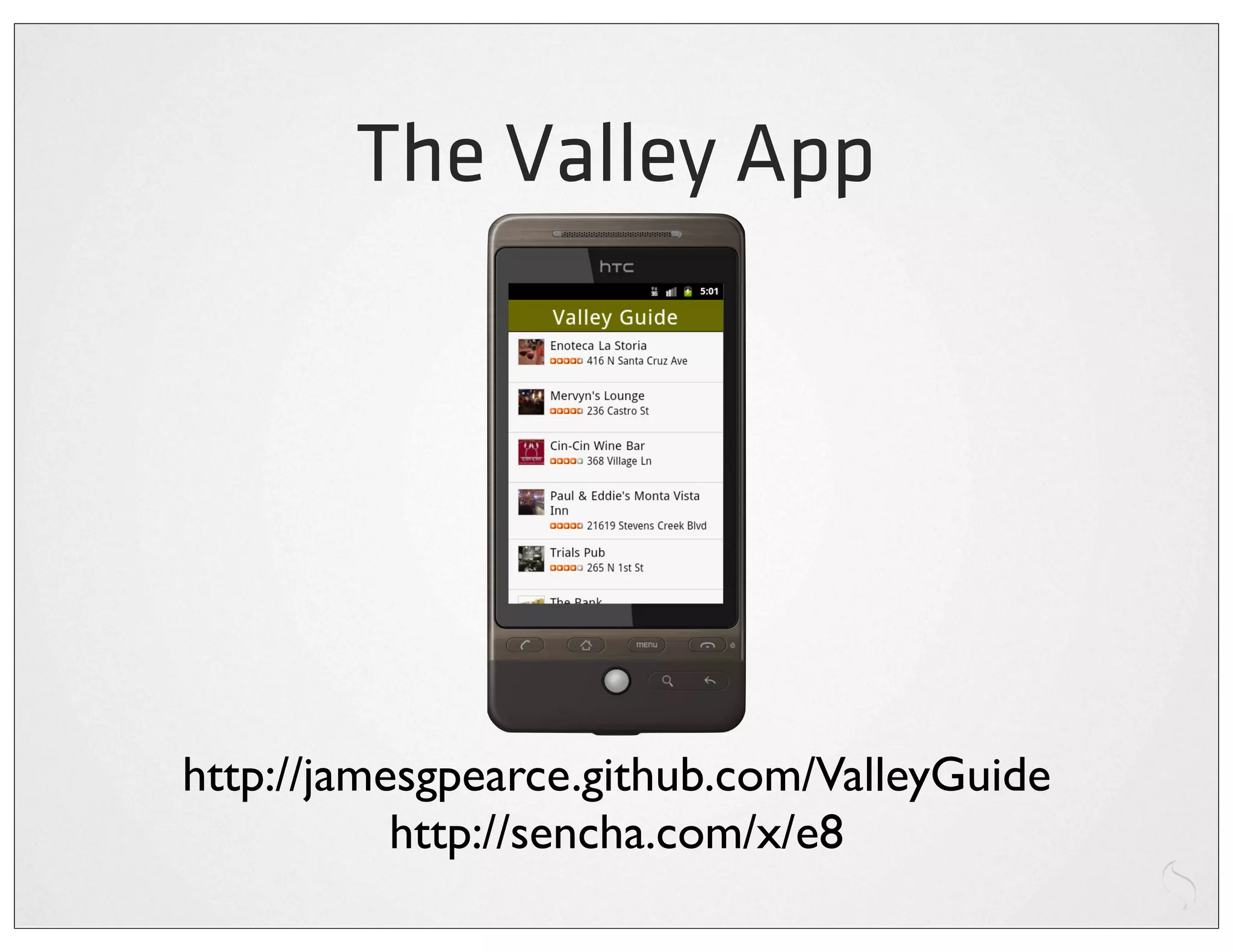 The Valley App




http://jamesgpearce.github.com/ValleyGuide
           http://sencha.com/x/e8
 
