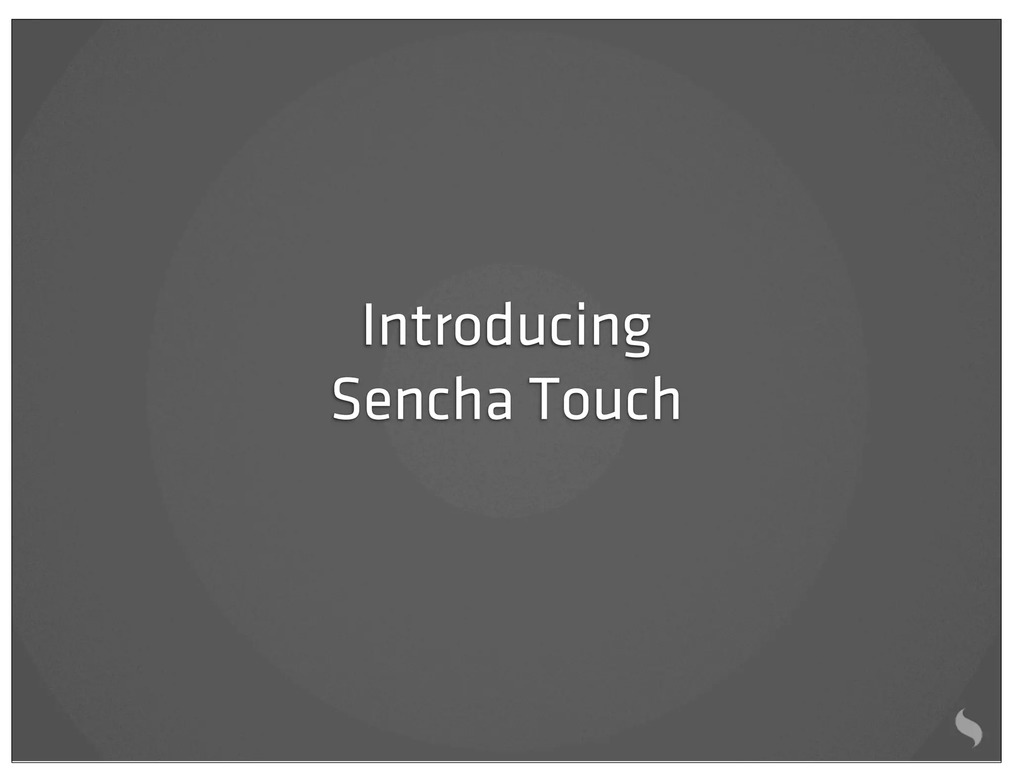 Introducing
Sencha Touch
 