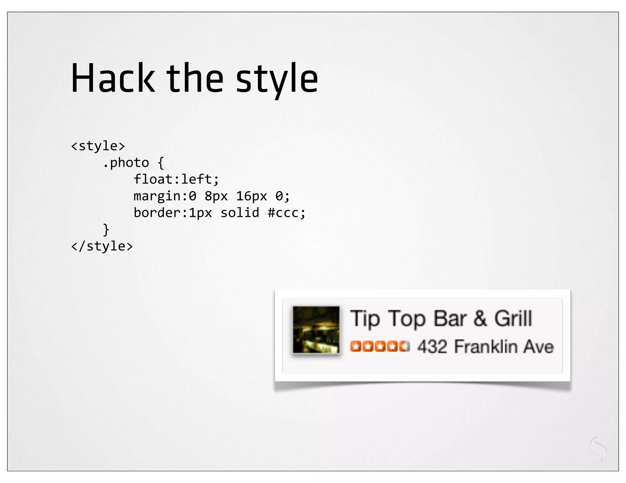 Hack the style
<style>
	
  	
  	
  	
  .photo	
  {
	
  	
  	
  	
  	
  	
  	
  	
  float:left;
	
  	
  	
  	
  	
  	
  	
  	
  margin:0	
  8px	
  16px	
  0;
	
  	
  	
  	
  	
  	
  	
  	
  border:1px	
  solid	
  #ccc;
	
  	
  	
  	
  }
</style>
 