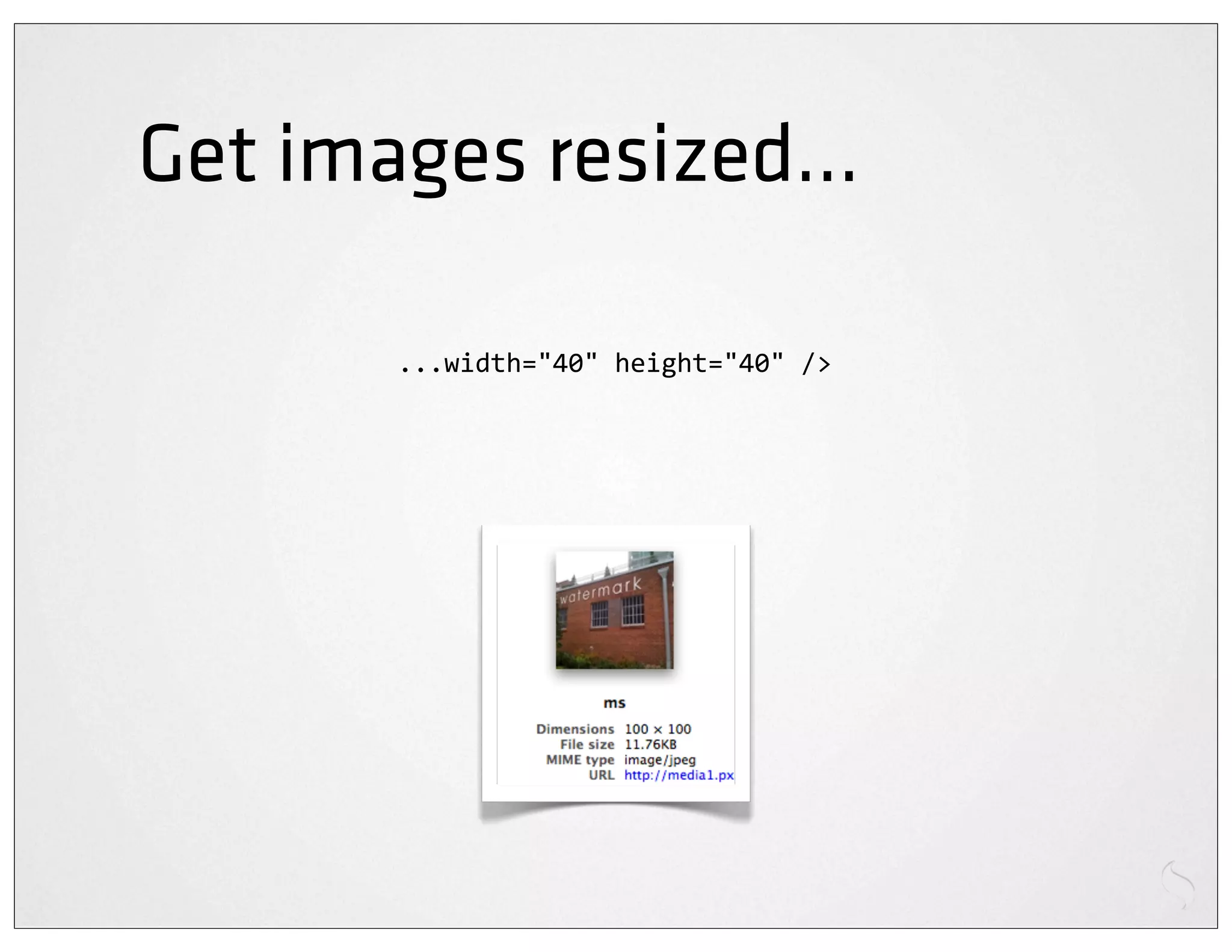 Get images resized...

       ...width="40"	
  height="40"	
  />
 