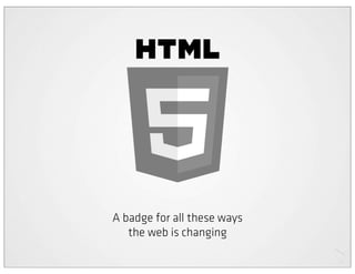 A badge for all these ways
   the web is changing
 
