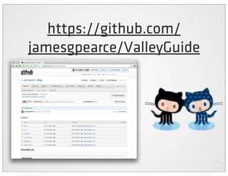 https://github.com/
jamesgpearce/ValleyGuide
 