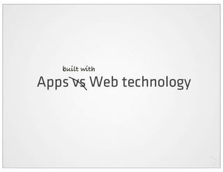 built with

Apps vs Web technology
 