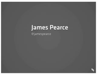 James Pearce
@ jamespearce
 