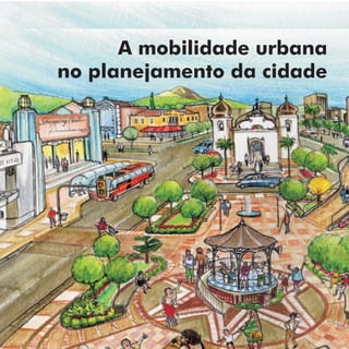A mobilidade urbana
no planejamento da cidade
 