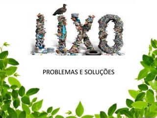 PROBLEMAS E SOLUÇÕES
 