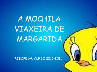 A MOCHILA VIAXEIRA DE MARGARIDA REBOREDA, CURSO 2010-2011 
