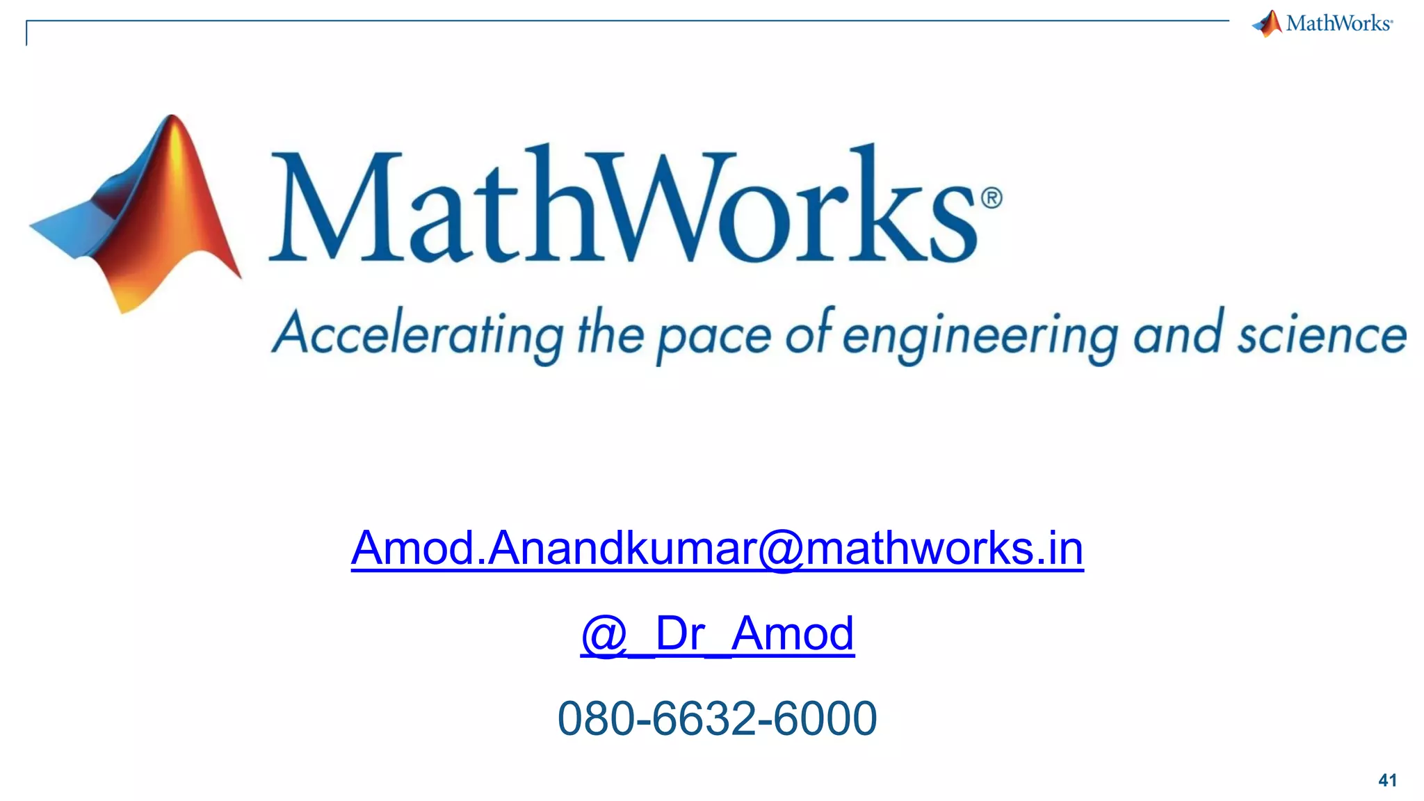 41
Amod.Anandkumar@mathworks.in
@_Dr_Amod
080-6632-6000
 