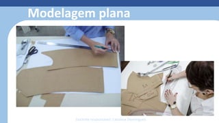Modelagem plana
Docente responsável: Carolina Domingues
 