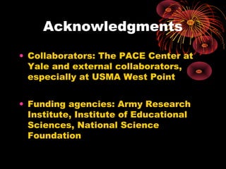 Acknowledgments
• Collaborators: The PACE Center at
Yale and external collaborators,
especially at USMA West Point
• Fundi...