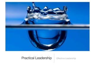 Practical Leadership   Effective Leadership
 