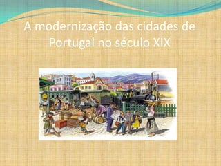 A modernização das cidades de
Portugal no século XIX

 