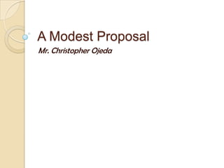 A Modest Proposal
Mr. Christopher Ojeda

 