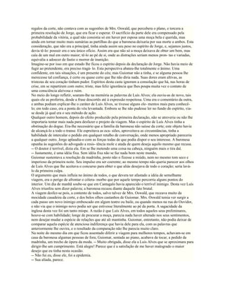regalos da corte, não contava com as sugestões de Mrs. Oswald, que percebera o plano, e torcera a
primeira resolução de Jorge, que era ficar e esperar. O sacrifício da parte dele era compensado pela
probabilidade da vitória, a qual não consistia só em haver por esposa uma moça bela e querida, mas
ainda em tornar muito mais sumárias as partilhas do que a baronesa deixaria por sua morte a ambos. Esta
consideração, que não era a principal, tinha ainda assim seu peso no espírito de Jorge, e, sejamos justos,
devia tê-lo: possuir era o seu único ofício. Assim era que não só a moça deixava de obter um bem, mas
caía de um mal em outro maior; tê-lo ao pé de si, onde as distrações seriam menos pron- tas e variadas,
equivalia a adoecer de fastio e morrer de inanição.
Imagine-se por isso em que estado lhe ficou o espírito depois da declaração de Jorge. Não havia meio de
fugir ao pretendente, era preciso tragá- lo. Esta perspectiva abateu-lhe totalmente o ânimo. Uma
confidente, em tais situações, é um presente do céu; mas Guiomar não a tinha, e se alguma pessoa lhe
merecesse tal confiança, é certo ou quase certo que lhe não diria nada. Suas dores eram altivas, as
tristezas de seu coração tinham pudor. Espíritos desta casta ignoram a consolação que há, nas horas de
crise, em se repartirem com outro; triste, mas feliz ignorância que lhes poupa muita vez o contato de
uma consciência aleivosa e ruim.
No meio do longo refletir, soaram-lhe na memória as palavras de Luís Alves; ela ouviu-as de novo, tais
quais ele as proferira, desde a frase descortês até à expressão respeitosa. Uma era o comentário da outra,
e ambas podiam explicar-lhe o caráter de Luís Alves, se tivesse alguns ele- mentos mais para conhecê-
lo; em todo caso, era a ponta do véu levantada. Embora se lhe não pudesse ler no fundo do espírito, via-
se desde já qual era o seu método de ação.
Qualquer outro homem, depois do efeito produzido pela primeira declaração, não se atreveria ou não lhe
importaria tentar mais nada para desfazer o projeto da viagem. Mas o espírito de Luís Alves tinha a
obstinação do dogue. Era-lhe necessário que a família da baronesa não saísse da corte; este objeto havia
de alcançá-lo a todo o transe. Ele espreitava as oca- siões, aproveitava as circunstâncias, tinha a
habilidade de intercalar o pedido em qualquer retalho de conversação, onde menos apropriado pareceria
a qualquer outro. Jorge aplaudia-o com as forças todas de que podia dispor o seu interesse. A baronesa
opunha às sugestões do advogado a resis- tência mole e atada de quem deseja aquilo mesmo que recusa.
-- O doutor é terrível, dizia ela. Em se lhe metendo uma coisa na cabeça, ninguém mais o tira daí.
-- Justamente, é uma idéia fixa. Sem idéia fixa não se faz nada bom neste mundo,
Guiomar sustentava a resolução da madrinha, posto não o fizesse a miúdo, nem no mesmo tom seco e
imperioso da primeira noite. Seu impulso era ser coerente; ao mesmo tempo não queria parecer aos olhos
de Luís Alves que lhe aceitava o concurso para obter o que aliás desejava de todo o coração; seria lavá-
lo da primeira culpa.
O argumento que mais influía no ânimo de todos, o que devera ter afastado a idéia de semelhante
viagem, era o perigo de afrontar o cólera- morbo que por aquele tempo percorria alguns pontos do
interior. Um dia de manhã soube-se que em Cantagalo havia aparecido o terrível inimigo. Desta vez Luís
Alves triunfou sem dizer palavra; a baronesa recuou diante daquele fato brutal.
A viagem desfez-se pois, a contento de todos, salvo talvez de Mrs. Oswald, que receava muito da
mocidade casadeira da corte, e dos belos olhos castanhos de Guiomar. Mrs. Oswald temia ver surgir a
cada passo um novo inimigo emboscado em algum teatro ou baile, ou quando menos na rua do Ouvidor,
e não via que o inimigo novo podia ser que estivesse literalmente ao pé da porta. A sagacidade da
inglesa desta vez foi um tanto míope. A razão é que Luís Alves, em todos aqueles seus preliminares,
houve-se com habilidade; longe de procurar a moça, parecia nada haver alterado nos seus sentimentos,
nem desejar mudar a espécie de relações que até ali mantinha. Guiomar, entretanto, não podia deixar de
comparar aquela espécie de atenciosa indiferença que havia dele para ela, com as palavras que
anteriormente lhe ouvira, e o resultado da comparação não lhe parecia muito claro.
Na noite do mesmo dia em que ficou assentado diferir a viagem para melhores tempos, achavam-se em
casa da baronesa algumas pessoas de fora; Guiomar, sentada ao piano, acabava de tocar, a pedido da
madrinha, um trecho de ópera da moda. -- Muito obrigada, disse ela a Luís Alves que se aproximara para
dirigir-lhe um cumprimento. Está alegre! Parece que é a satisfação de me haver malogrado o maior
desejo que eu tinha nesta ocasião.
-- Não fui eu, disse ele, foi a epidemia.
-- Sua aliada, parece.
 